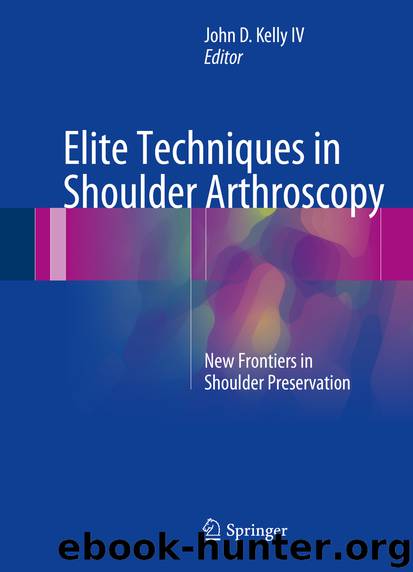 Elite Techniques in Shoulder Arthroscopy by John D. Kelly