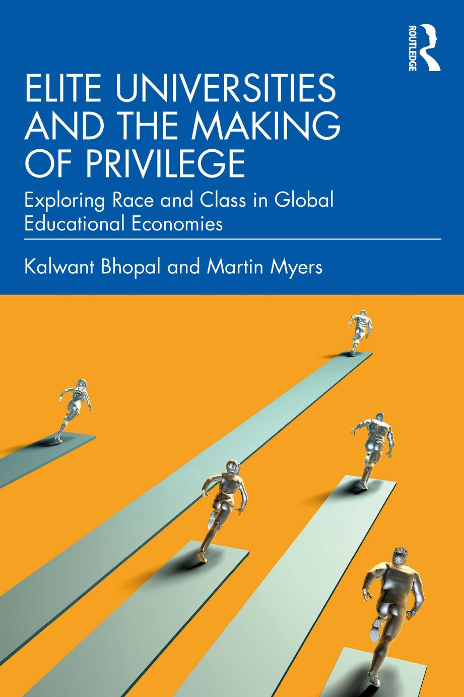 Elite Universities and the Making of Privilege: Exploring Race and Class in Global Educational Economies by Kalwant Bhopal Martin Myers
