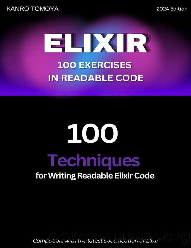 Elixir Readable Code 100 Knock: 100 Techniques for Writing Readable Code in Elixir by Yousuke Miyazaki & Kaori Tachibana & Mao Kitagawa & Publishing Shiori