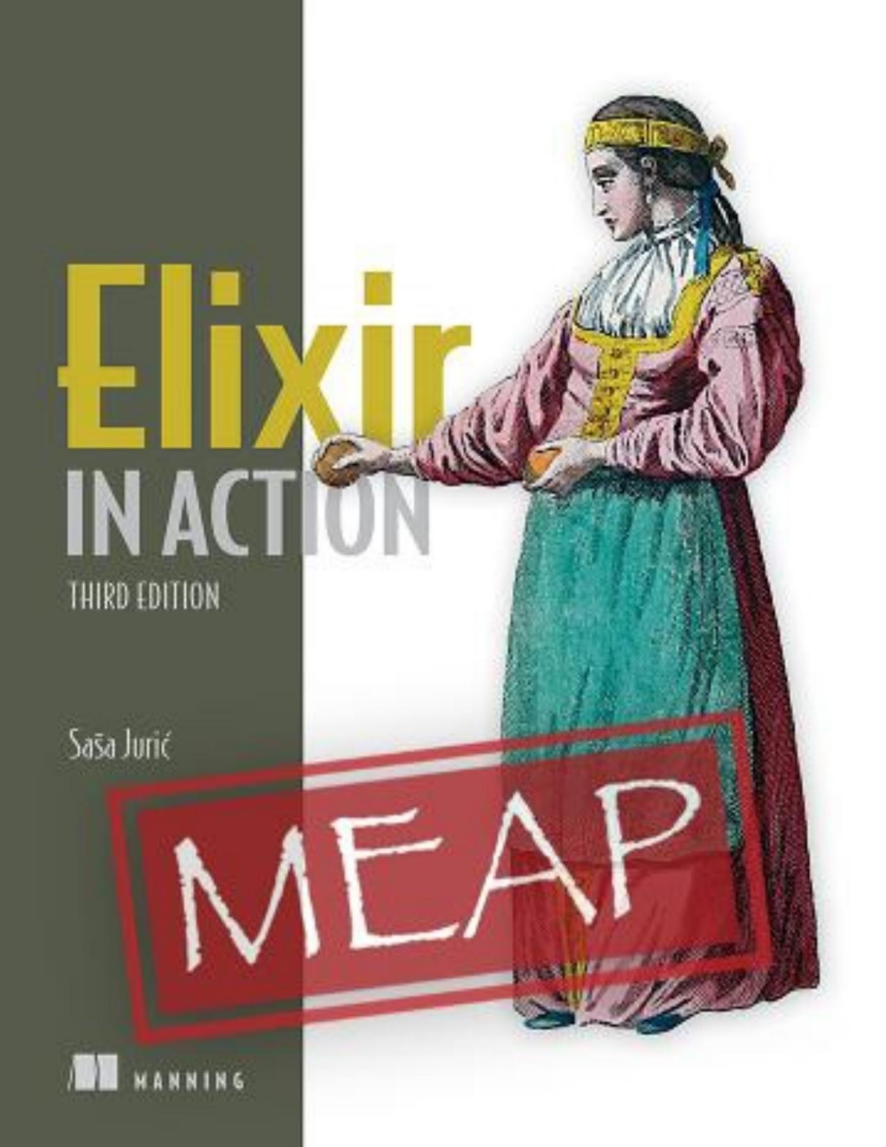 Elixir in Action, Third Edition (MEAP V06) by Saša Jurić