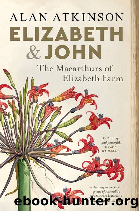 Elizabeth & John: The Macarthurs of Elizabeth Farm by Alan Atkinson