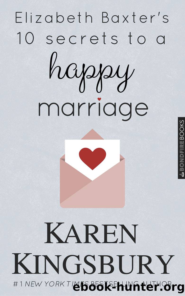 Elizabeth Baxter's 10 Secrets to a Happy Marriage by Karen Kingsbury