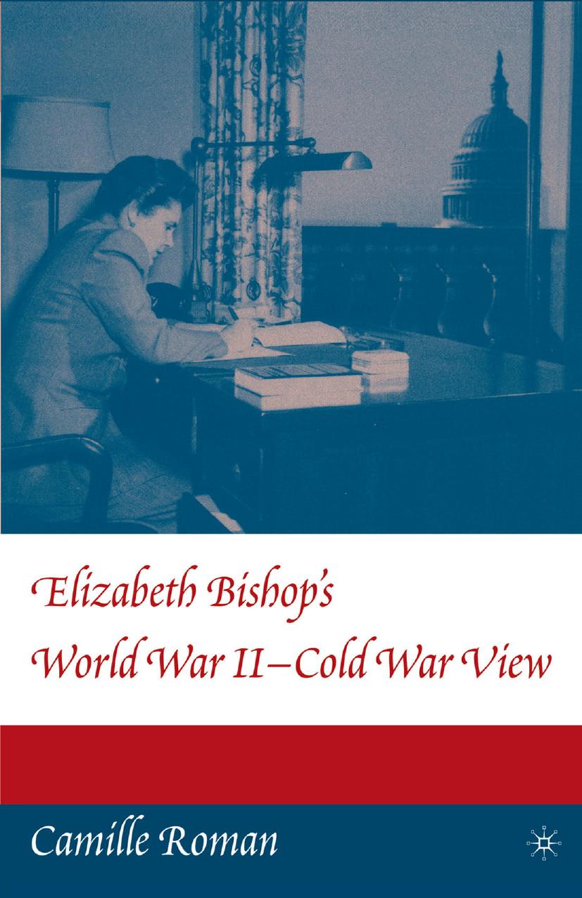 Elizabeth Bishopâs World War II-Cold War View by Camille Roman (auth.)