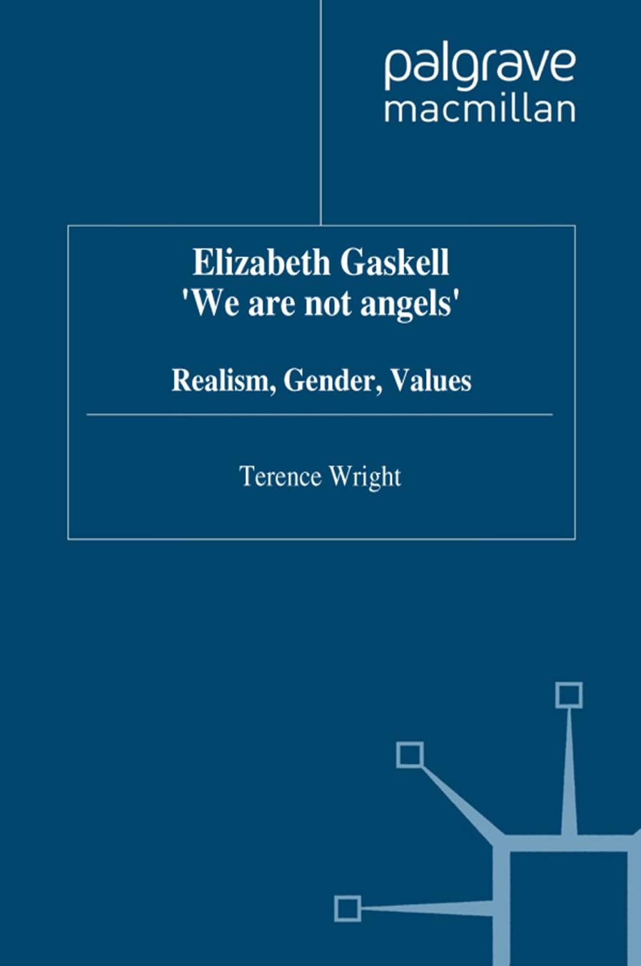 Elizabeth Gaskell âWe are not angelsâ: Realism, Gender, Values by Terence Wright (auth.)