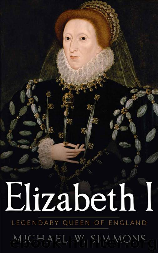 Elizabeth I: Legendary Queen Of England by Michael W. Simmons