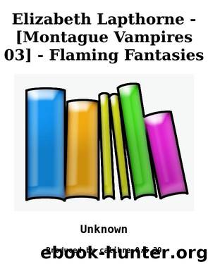 Elizabeth Lapthorne - [Montague Vampires 03] - Flaming Fantasies by Unknown