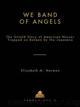 Elizabeth M. Norman by We Band of Angels: The Untold Story of American Nurses Trapped on Bataan