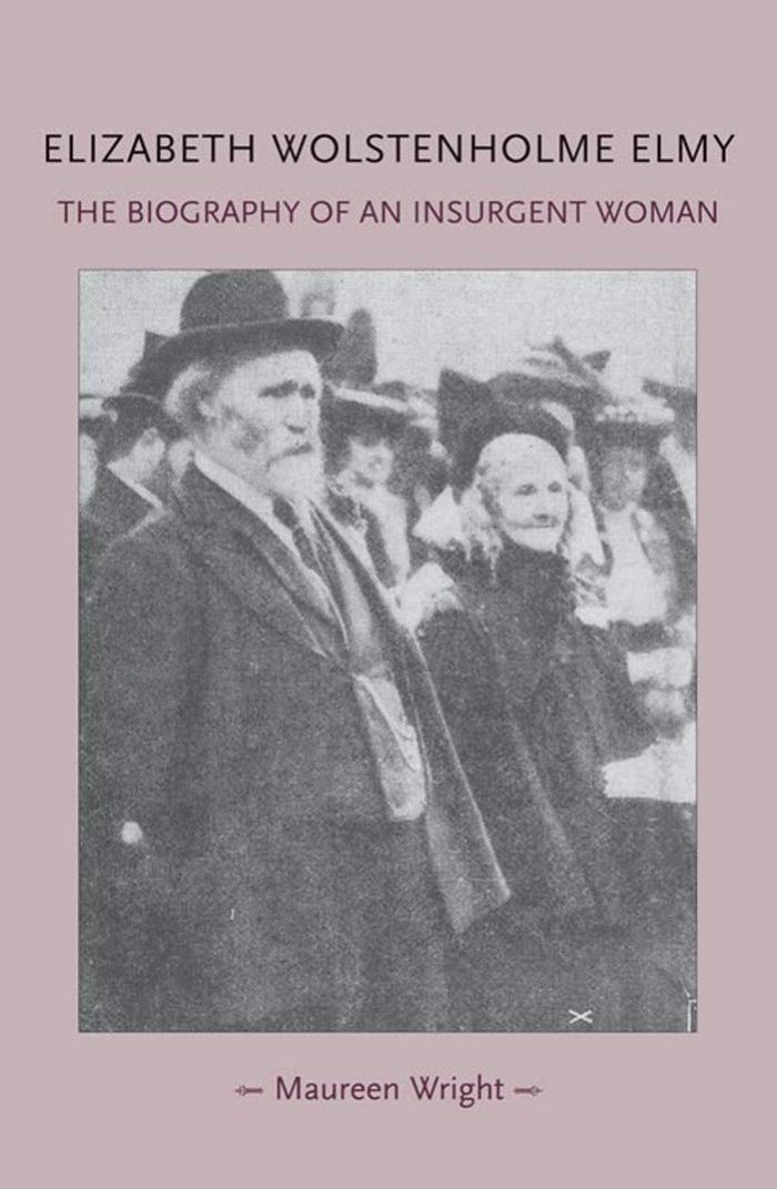 Elizabeth Wolstenholme Elmy and the Victorian Feminist Movement: The biography of an insurgent woman by Unknow