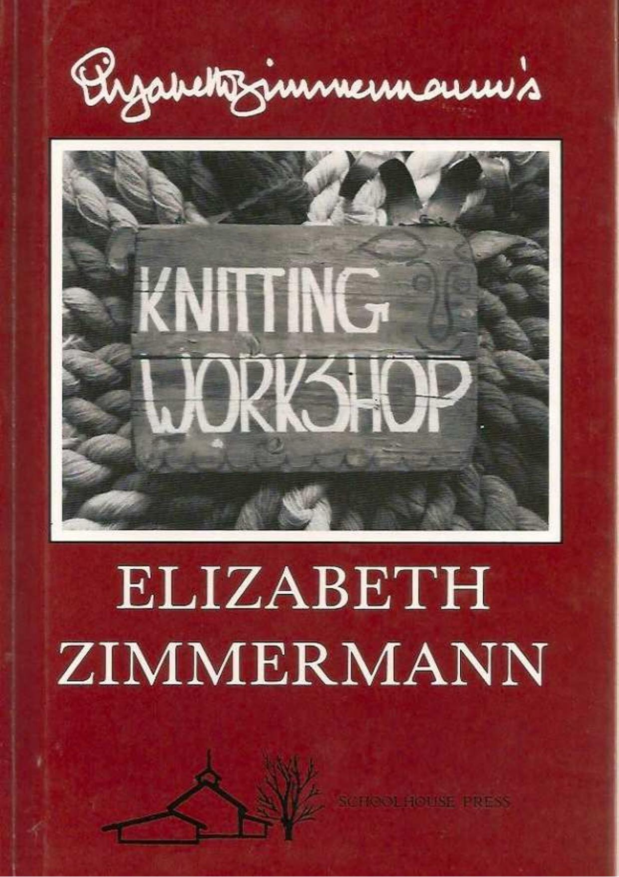Elizabeth Zimmermann - Knitting Workshop by Elizabeth Zimmermann