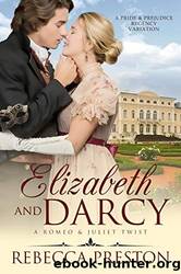 Elizabeth and Darcy: A Romeo and Juliet Twist by Rebecca Preston