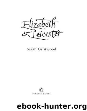 Elizabeth and Leicester by Sarah Gristwood