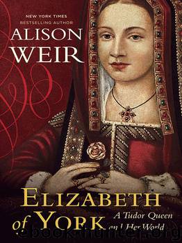 Elizabeth of York: A Tudor Queen and Her World by Weir Alison