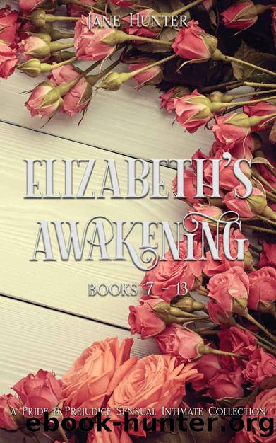 Elizabeth's Awakening (Books 7-13): A Pride and Prejudice Sensual Intimate Collection by Jane Hunter & A Lady