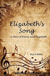 Elizabeth's Song: A Story of Darcy and Elizabeth by Don H. Miller