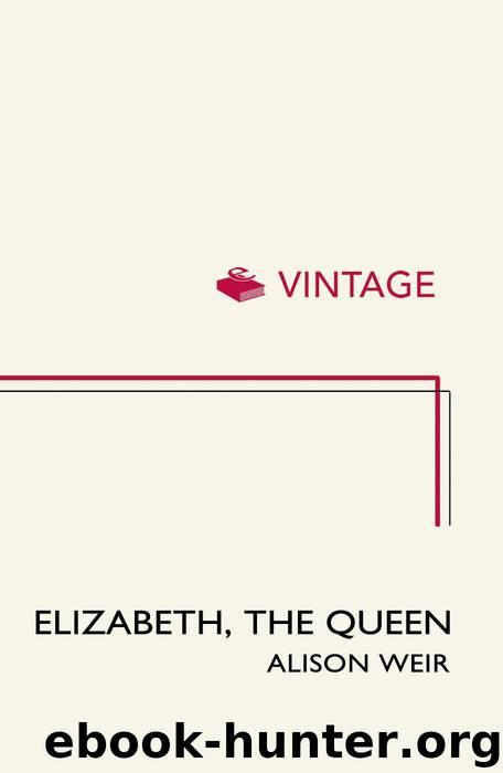 Elizabeth, The Queen by Weir Alison