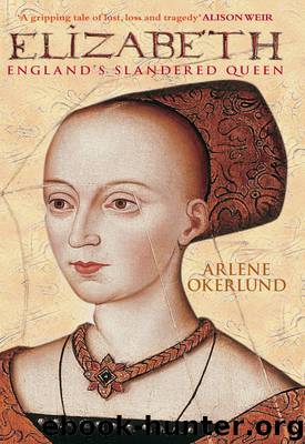 Elizabeth: England's Slandered Queen by Arlene Okerlund