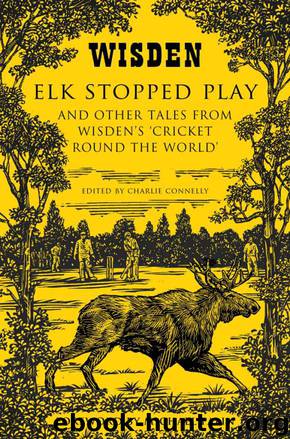 Elk Stopped Play: And Other Tales from Wisden's 'Cricket Round the World' by Unknown