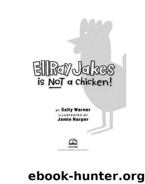 EllRay Jakes Is Not a Chicken by Sally Warner