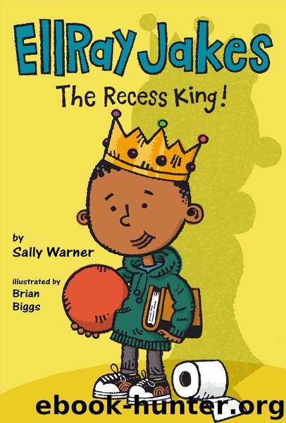EllRay Jakes The Recess King! by Sally Warner; Illustrated by Brian Biggs