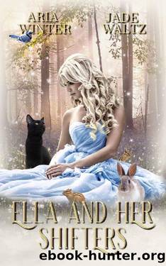 Ella and Her Shifters: A Reverse Harem Shifter Romance (Once Upon A Shifter Book 1) by Aria Winter & Jade Waltz