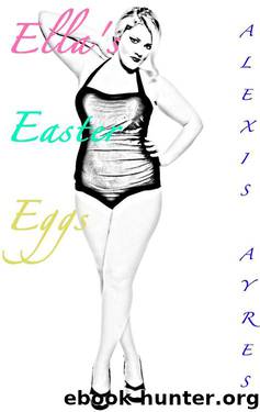 Ella's Easter Eggs (BBW & Billionaire) by Alexis Ayres