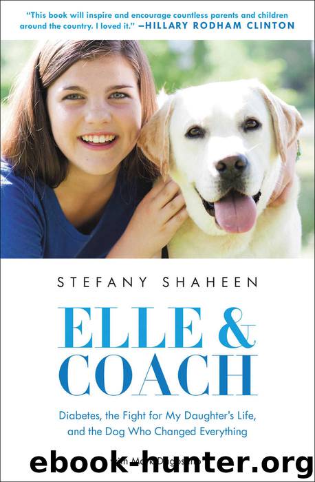 Elle & Coach: Diabetes, the Fight for My Daughter’s Life, and the Dog Who Changed Everything by Shaheen Stefany