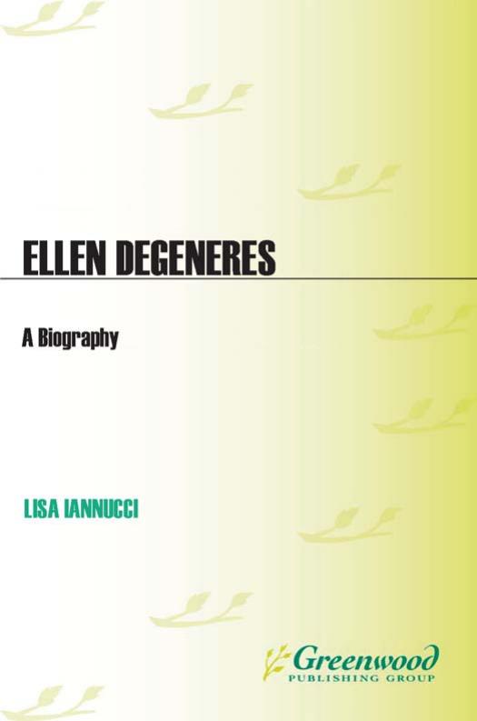 Ellen DeGeneres: A Biography (Greenwood Biographies) by Lisa Iannucci