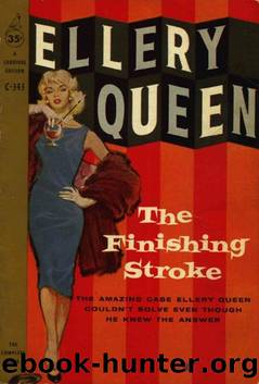 Ellery Queen - 1958 - The Finishing Stroke by Ellery Queen
