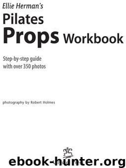 Ellie Herman's Pilates Props Workbook: Illustrated Step-by-Step Guide