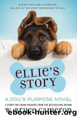 Ellie's Story: A Dog's Purpose Novel by W. Bruce Cameron