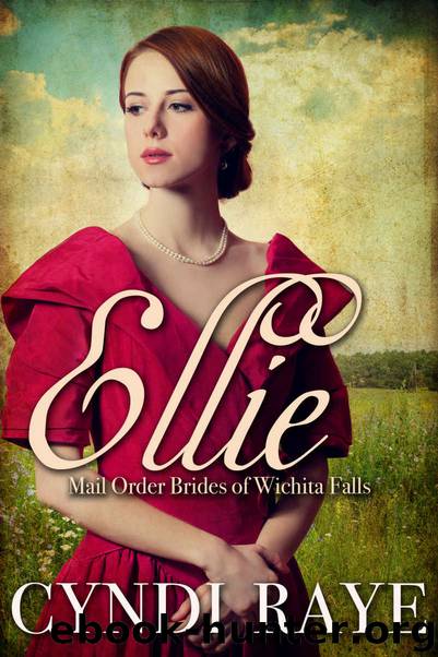 Ellie: Mail Order Brides of Wichita Falls - Book 8 by Cyndi Raye & Brides of Wichita Falls