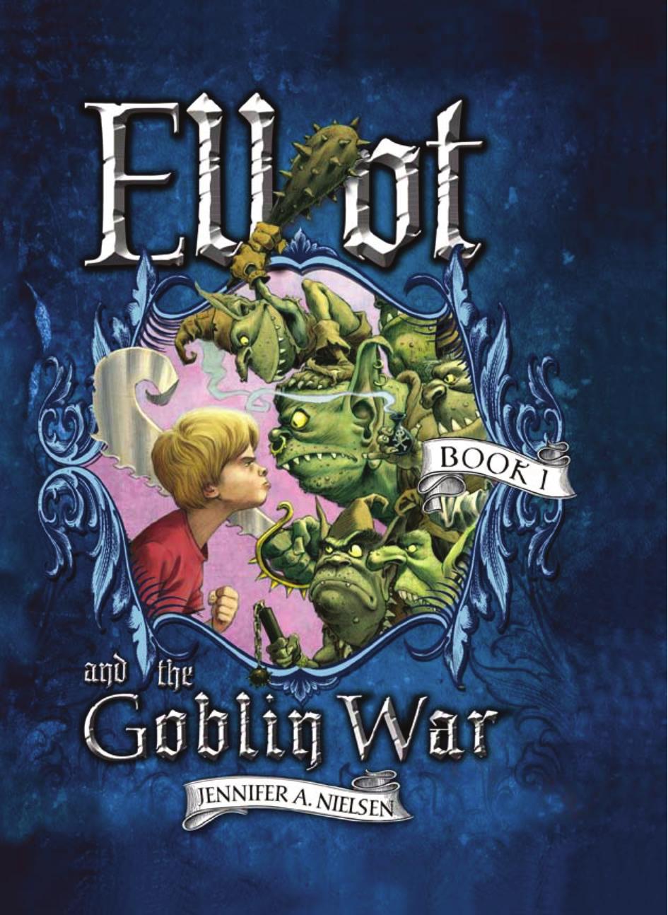 Elliot and the Goblin War by Jennifer A. Nielsen & Gideon Kendall
