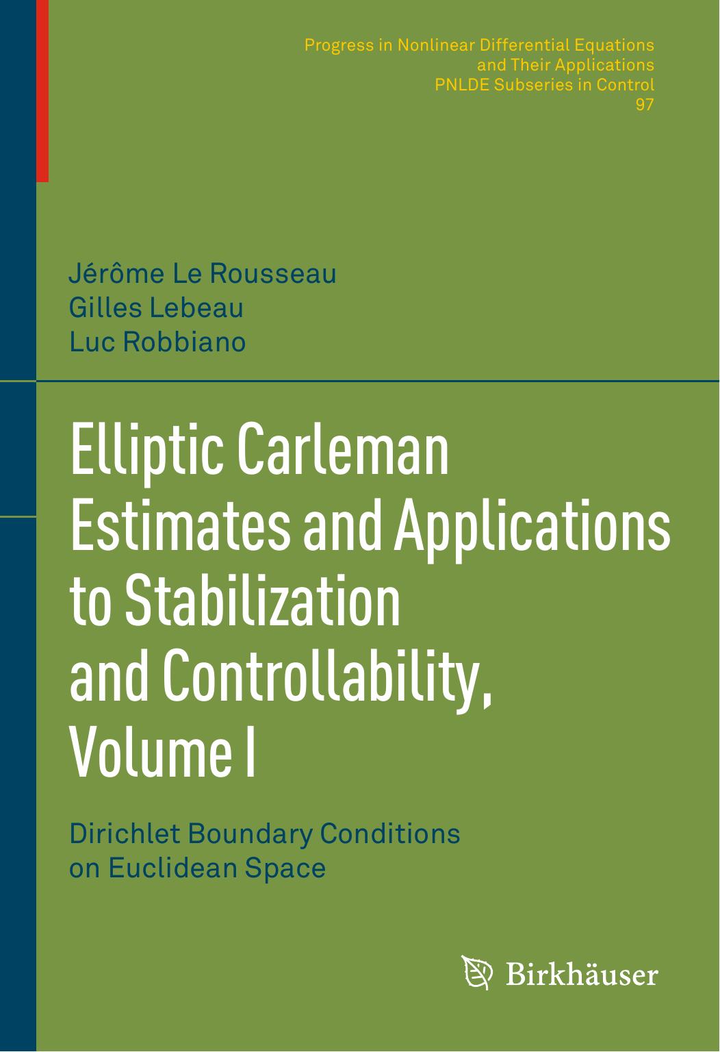 Elliptic Carleman Estimates and Applications to Stabilization and Controllability, Volume I: Dirichlet Boundary Conditions on Euclidean Space by Jérôme Le Rousseau Gilles Lebeau Luc Robbiano