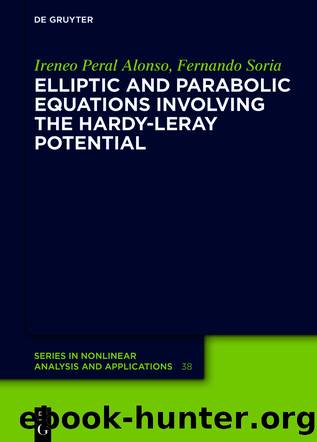 Elliptic and Parabolic Equations Involving the Hardy-Leray Potential by Ireneo Peral Alonso Fernando Soria de Diego