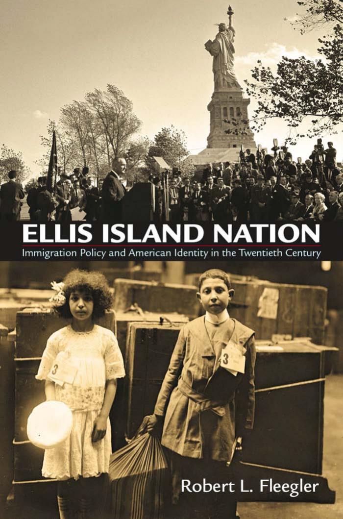 Ellis Island Nation: Immigration Policy and American Identity in the Twentieth Century by By Robert L. Fleegler