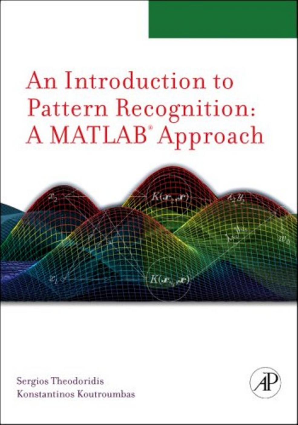 Elsevier - An Introduction to Pattern Recognition: A Matlab Approach (03-2010) (ATTiCA) by An Introduction to Pattern Recognition A Matlab Approach (03-2010) (ATTiCA)