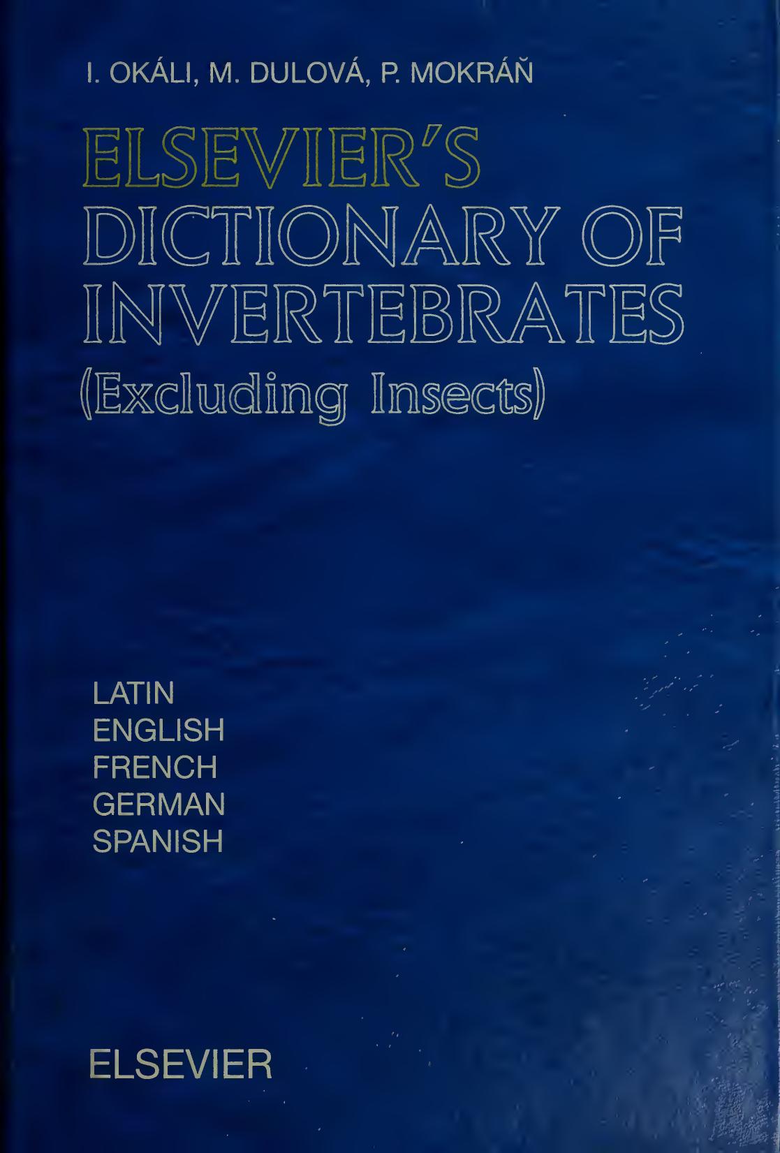 Elsevier's dictionary of invertebrates (excluding insects) : in Latin, English, French, German, and Spanish by Okáli Ilja