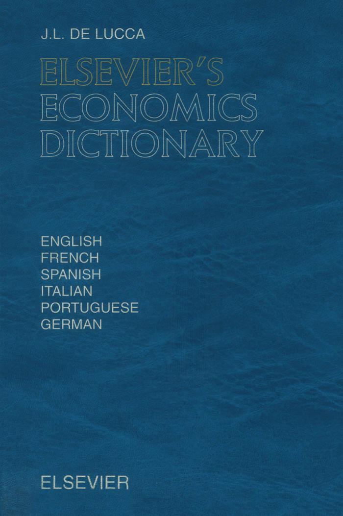 Elsevier's economics dictionary: in English, French, Spanish, Italian, Portuguese, and German by J.L. De Lucca