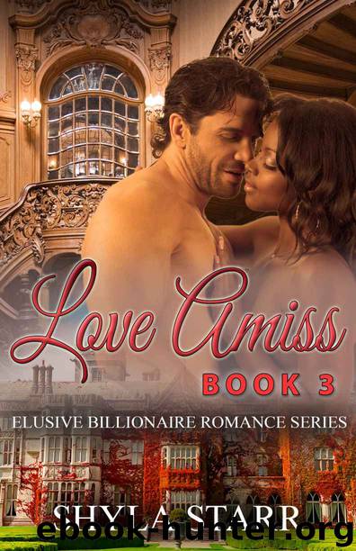 Elusive Billionaire Romance Series 3: Love Amiss by Shyla Starr