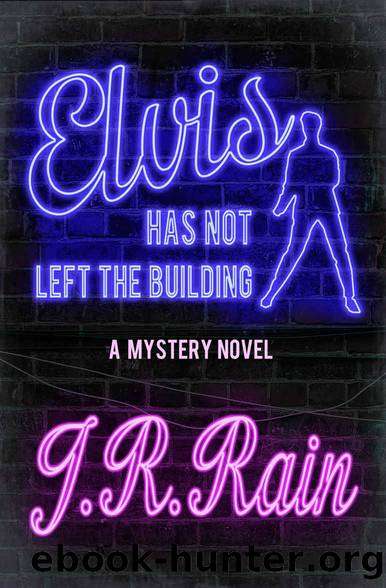 Elvis Has Not Left the Building: A Novel by J.R. Rain