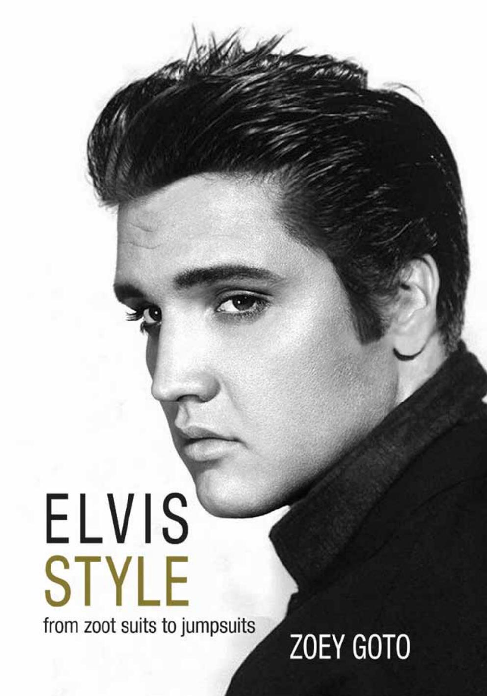 Elvis Style : From Zoot Suits to Jumpsuits by Zoey Goto