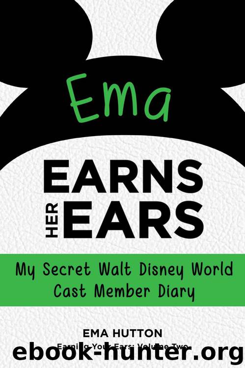 Ema Earns Her Ears: My Secret Walt Disney World Cast Member Diary (Earning Your Ears Book 2) by Ema Hutton