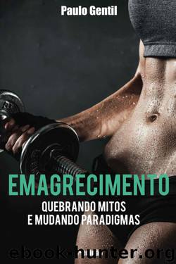 Emagrecimento: quebrando mitos e mudando paradigmas by Paulo Gentil