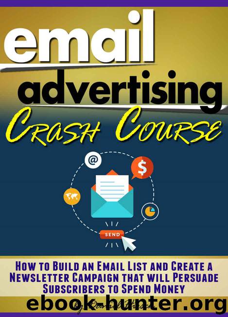 Email Advertising Crash Course: How to Build an Email List and Create a Newsletter Campaign that will Persuade Subscribers to Spend Money by Hirsch Daniel