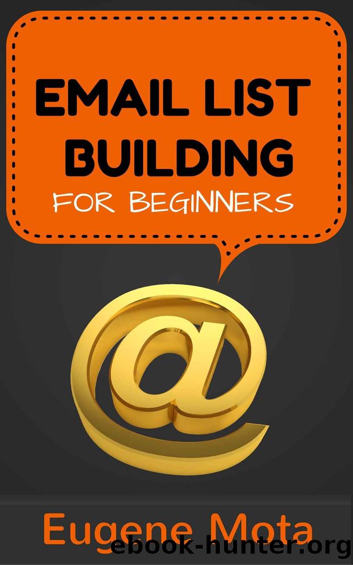 Email List Building for Beginners: An Effective System to Get Started with List Building and Start Building Your Audience by Eugene Mota
