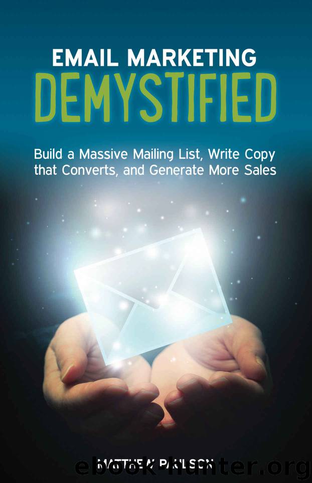 Email Marketing Demystified: Build a Massive Mailing List, Write Copy that Converts and Generate More Sales by Matthew Paulson