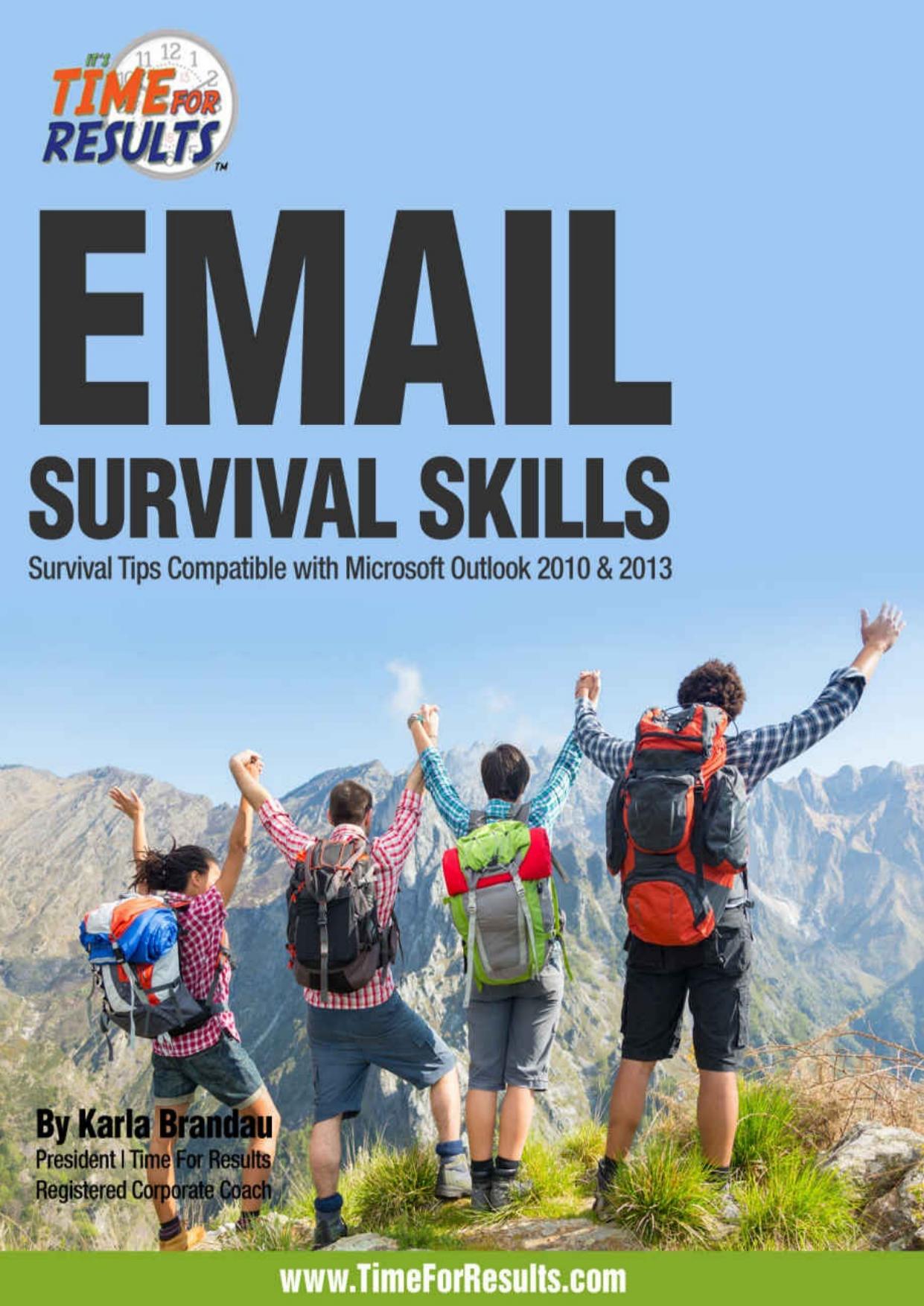 Email Survival Skills: Survival Tips Compatible with Microsoft Outlook 2010 & 2013 by Karla Brandau