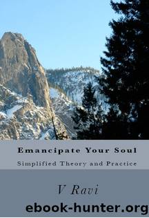 Emancipate Your Soul: Simplified Theory and Practice by V RAVI