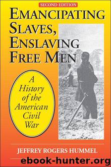 Emancipating Slaves, Enslaving Free Men: A History of the American Civil War by Jeffrey Hummel