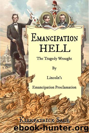 Emancipation Hell: The Tragedy Wrought By Lincoln's Emancipation Proclamation by Kirkpatrick Sale